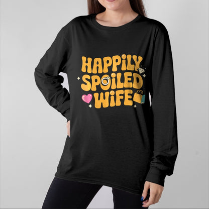 Best Wife Shirt, Wife and Husband Unisex T-Shirt/Hoodie/Sweatshirt HLT00 - Gift for wife T shirt, spoiled wife   Happily Spoiled Wife Spoiled Wife Long Sleeve T-Shirt