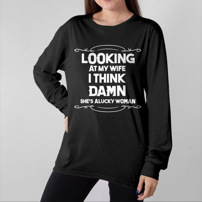 Best Wife Shirt, Wife and Husband Unisex T-Shirt/Hoodie/Sweatshirt HLT00 - Gift for wife T shirt, lucky wife   Looking At My Wife I Think Damn She Is A Lucky Woman Cute T-Shir (1)