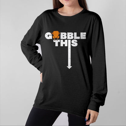 Best Thanksgiving Family Shirt , Funny Thanksgiving UnisexT-Shirt/Hoodie/Sweatshirt HLT00 - Thanksgiving Gobble This Funny Turkey Adult Humor Dad Men T-Shirt