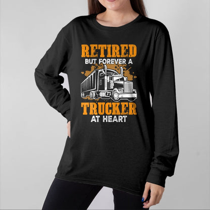 Best Truck Driver Life Shirt, Funny Trucker UnisexT-Shirt/Hoodie/Sweatshirt HLT00 - Retired But Forever Trucker At Heart Funny Truck Driver T-Shirt