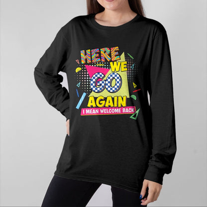 Best Student Shirt, Funny Back To School UnisexT-Shirt/Hoodie/Sweatshirt HLT00 - Here We Go Again I Mean Welcome Back to School T-Shirt