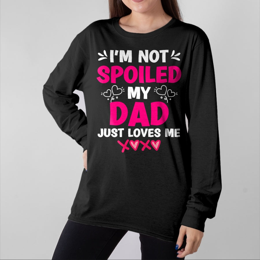 Best Wife Shirt, Wife and Husband Unisex T-Shirt/Hoodie/Sweatshirt HLT00 - I'm Not Spoiled My Dad Just Loves Me Kids Girls Daughter T-Shirt