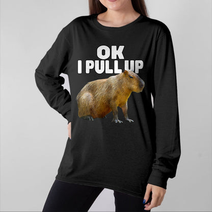 Cute Capybara Shirt, Funny Capybara Unisex T-Shirt/Hoodie/Sweatshirt HLT00 - Ok I Pull Up Capybara Funny Capybara Lover Dank Meme T-Shirt, Women, Black, Medium