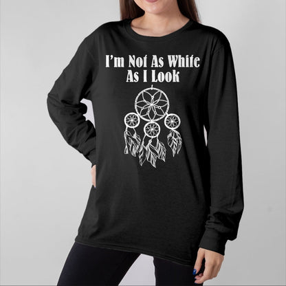 Native American T-Shirts, Vintage Native American Unisex T-Shirt/Hoodie/Sweatshirt HLT00 - I_m Not As White As I Look Native American