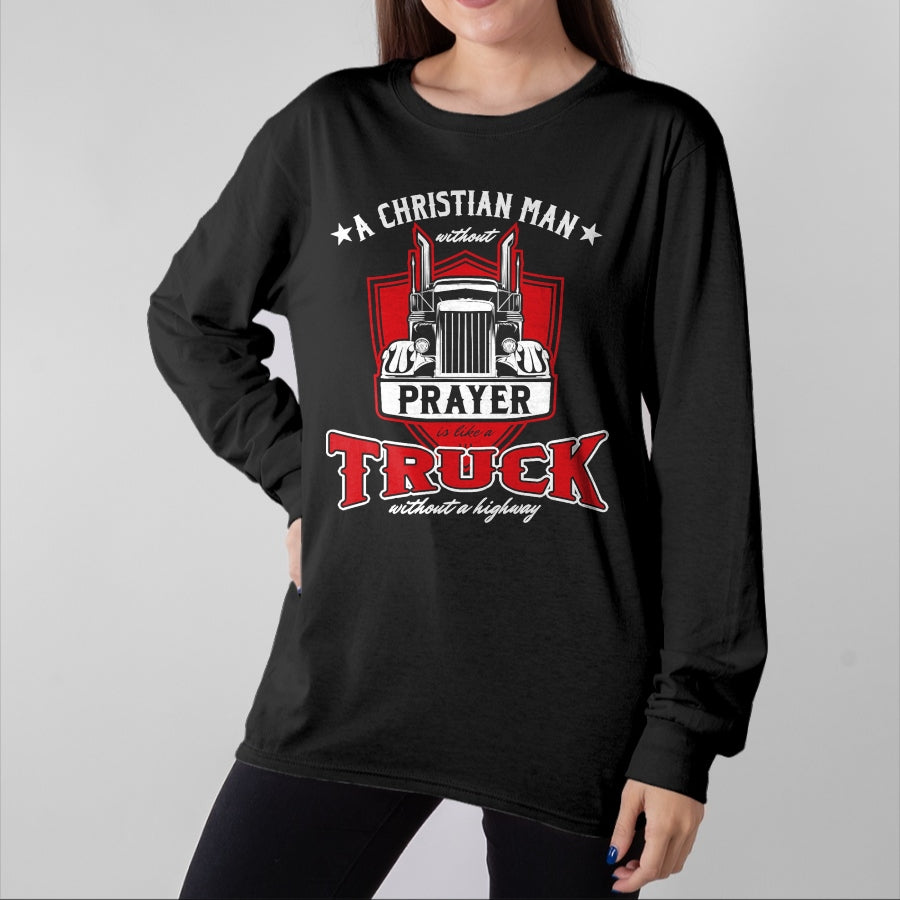 Best Truck Driver Life Shirt, Funny Trucker UnisexT-Shirt/Hoodie/Sweatshirt HLT00 - Religious Truck Driver Trucker Christian Man Without Prayer T-Shirt