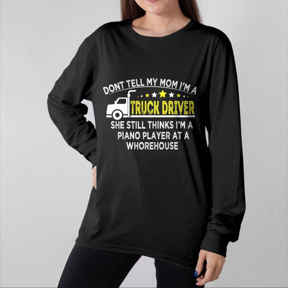 Best Truck Driver Life Shirt, Funny Trucker UnisexT-Shirt/Hoodie/Sweatshirt HLT00 - don't tell my mom I'm a truck driver funny truck T-Shirt