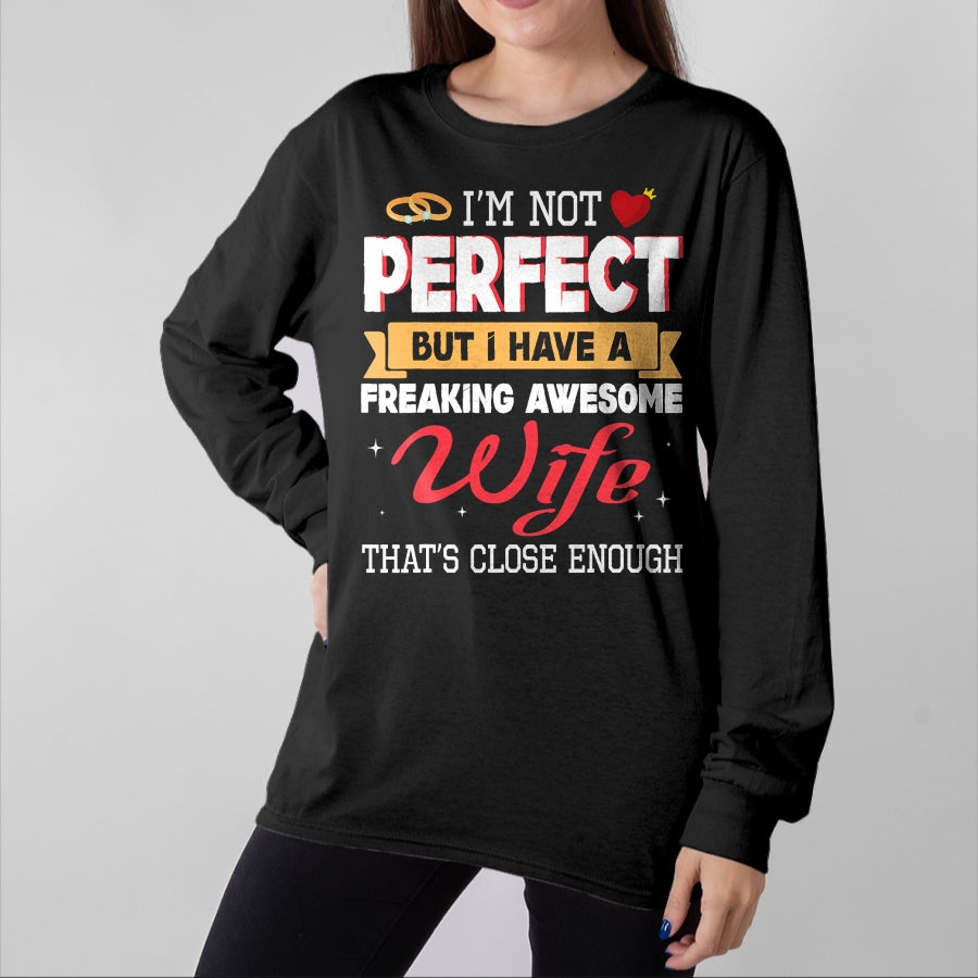 Best Wife Shirt, Wife and Husband Unisex T-Shirt/Hoodie/Sweatshirt HLT00 - I'm Not Perfect But I Have A Freaking Awesome Husband Enough T-Shirt