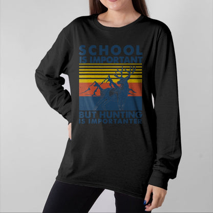 Funny Hunting Shirt, Gift For Hunting Lover Unisex T-Shirt/Hoodie/Sweatshirt HLT00 - School is Important But Hunting is Importanter Deer Hunting T-Shirt