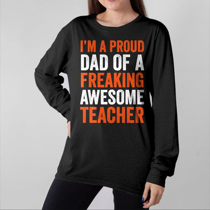 Gift for Dad Shirt, Funny Dad Unisex T-Shirt/Hoodie/Sweatshirt HLT00 – I_m A Proud Dad Of A Freaking Awesome Teacher Father T-Shirt