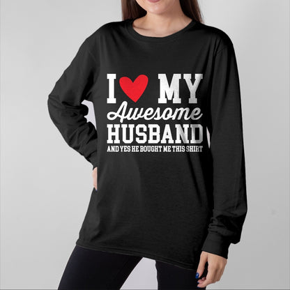 Best Wife Shirt, Wife and Husband Unisex T-Shirt/Hoodie/Sweatshirt HLT00 - I Love My Awesome Husband He Bought Me This Shirt Valentine T-Shirt