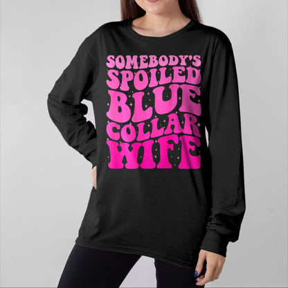 Best Wife Shirt, Wife and Husband Unisex T-Shirt/Hoodie/Sweatshirt HLT00 - Gift for wife T shirt, spoiled wife   Somebody's Spoiled Blue Collar Wife Someones spoiled ON BACK T