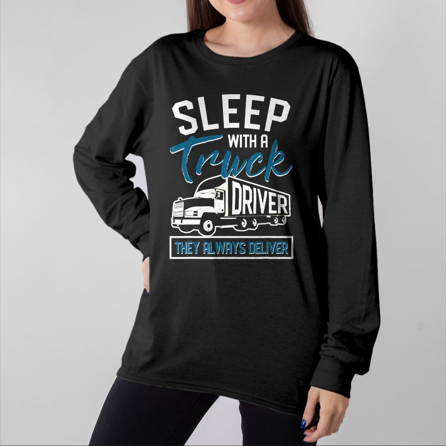 Best Truck Driver Life Shirt, Funny Trucker UnisexT-Shirt/Hoodie/Sweatshirt HLT00 - Sleep With A Truck Driver They Always Deliver Trucker T-Shirt