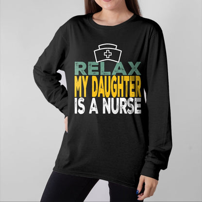 Funny Nurse Shirt, Nurse Unisex T-Shirt/Hoodie/Sweatshirt HLT00 - Relax my daughter is a nurse funny nursing RN LPN dad mom T-Shirt