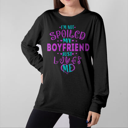 Best Wife Shirt, Wife and Husband Unisex T-Shirt/Hoodie/Sweatshirt HLT00 - IM NOT SPOILED MY BOYFRIEND JUST LOVES ME T-Shirt
