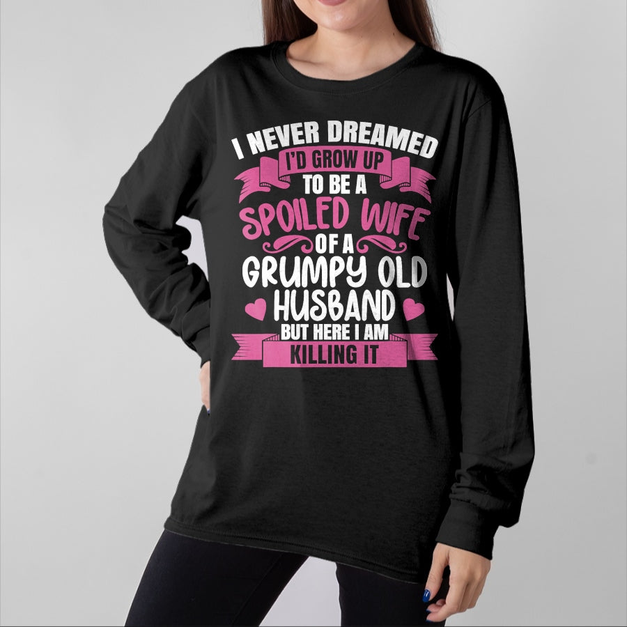 Best Wife Shirt, Wife and Husband Unisex T-Shirt/Hoodie/Sweatshirt HLT00 - Gift for wife T shirt, spoiled wife   I Never Dreamed To Be A Spoiled Wife Of A Grumpy Old Husband T (1)