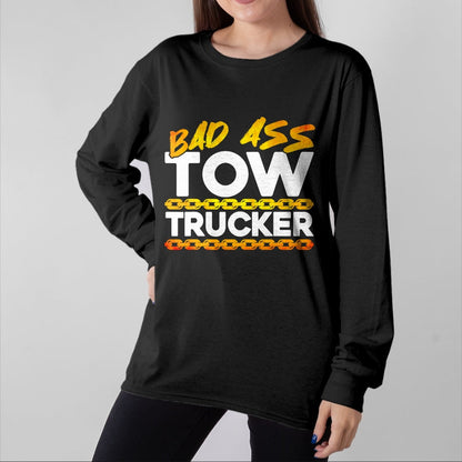 Best Truck Driver Life Shirt, Funny Trucker UnisexT-Shirt/Hoodie/Sweatshirt HLT00 - Tow Truck Driver Wrecker Bad Ass Tow Trucker T-Shirt