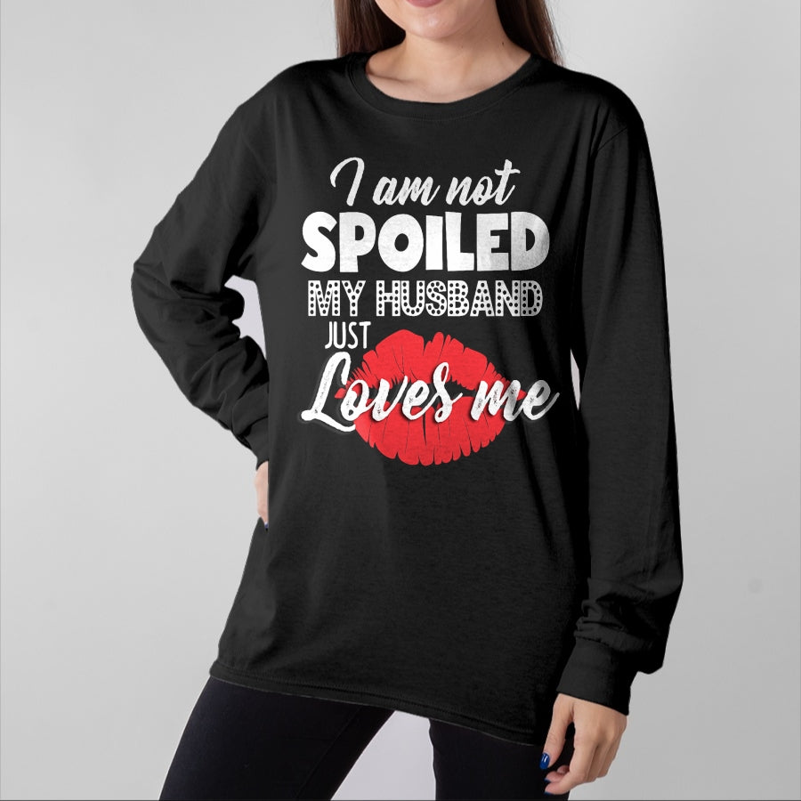Best Wife Shirt, Wife and Husband Unisex T-Shirt/Hoodie/Sweatshirt HLT00 - Gift for wife T shirt, spoiled wife   Funny Wife T-Shirt I'm Not Spoiled My Husband Just Loves Me T- (1)