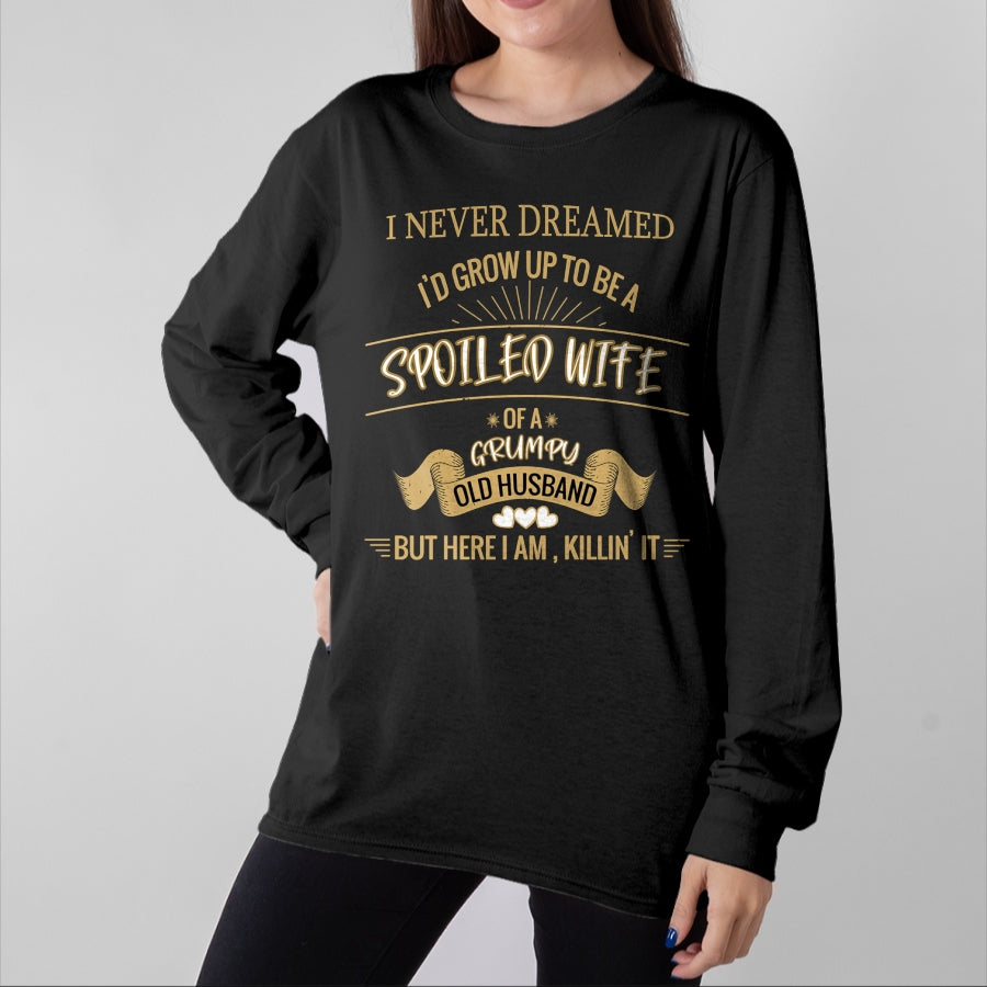 Best Wife Shirt, Wife and Husband Unisex T-Shirt/Hoodie/Sweatshirt HLT00 - Gift for wife T shirt, spoiled wife   I NEVER DREAMED I'D GROW UP TO BE A SPOILED WIFE OF HUSBAND Lo