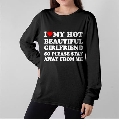 Best Wife Shirt, Wife and Husband Unisex T-Shirt/Hoodie/Sweatshirt HLT00 - I Love My Hot Beautiful Girlfriend So Please Stay Away From T-Shirt