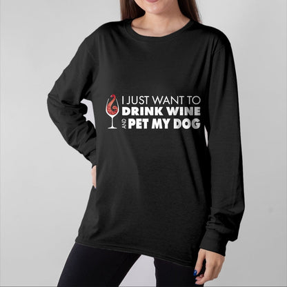 Dog Love Shirt, Dog Lover Gift T-Shirt/Hoodie/Sweatshirt HLT00 - Wine Tshirt I just want to drink wine and pet my dog tee T-Shirt