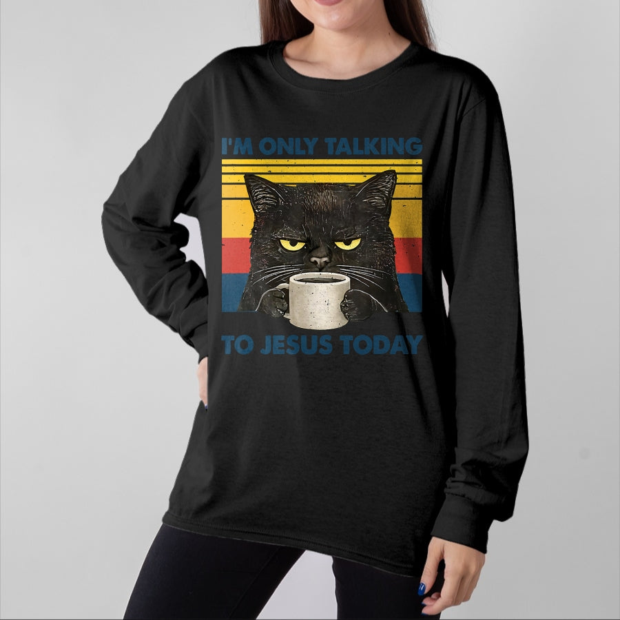 Cat Love Shirt, Funny Cat Lover Gift UnisexT-Shirt/Hoodie/Sweatshirt HLT00 - I_m Only Talking to Jesus Today Christian Black Cat Coffee T-Shirt