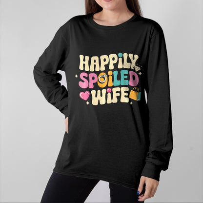 Best Wife Shirt, Wife and Husband Unisex T-Shirt/Hoodie/Sweatshirt HLT00 - Gift for wife T shirt, spoiled wife   Spoiled Wife Husband Happily Spoiled Wife Sweatshirt