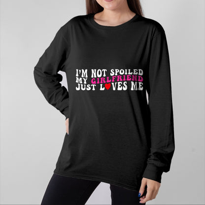 Best Wife Shirt, Wife and Husband Unisex T-Shirt/Hoodie/Sweatshirt HLT00 - I'm Not Spoiled My Girlfriend Just Loves Me Valentines Day T-Shirt