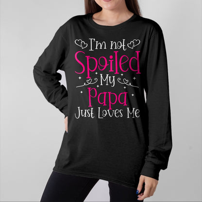 Best Wife Shirt, Wife and Husband Unisex T-Shirt/Hoodie/Sweatshirt HLT00 - I'm Not Spoiled My Papa Just Loves Me Funny Girls Daughter T-Shirt