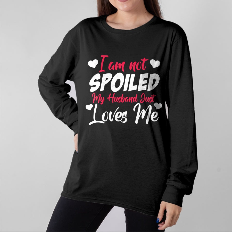Best Wife Shirt, Wife and Husband Unisex T-Shirt/Hoodie/Sweatshirt HLT00 - Gift for wife T shirt, spoiled wife   Funny Wife Apparel I'm Not Spoiled My Husband Just Loves Me Pu