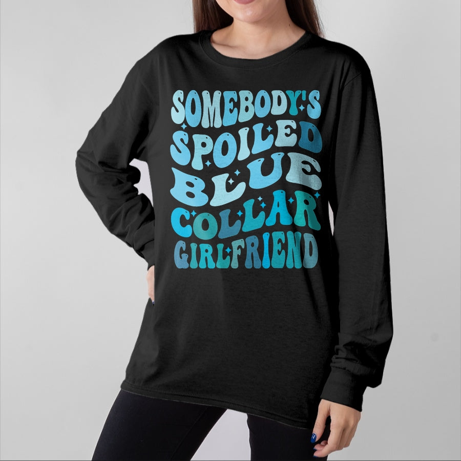 Best Wife Shirt, Wife and Husband Unisex T-Shirt/Hoodie/Sweatshirt HLT00 - Somebody's spoiled blue collar girlfriend, Funny girlfrien T-Shirt