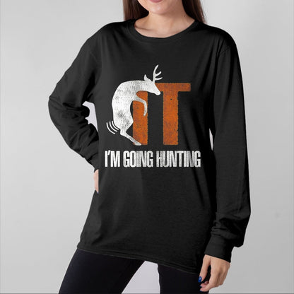 Funny Hunting Shirt, Gift For Hunting Lover Unisex T-Shirt/Hoodie/Sweatshirt HLT00 - Deer Fuck It I Am Going Hunting T-Shirt