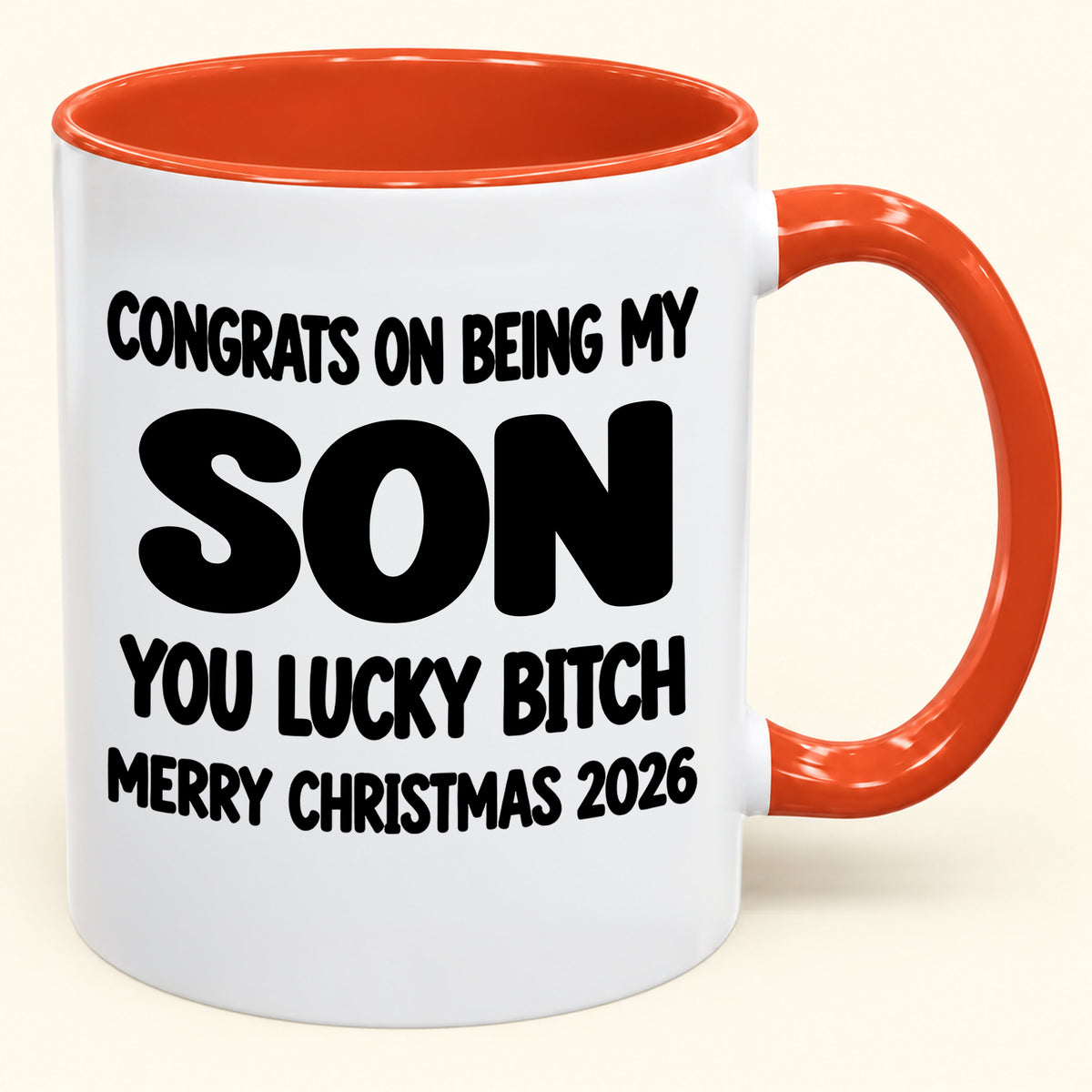 CONGRATS ON BEING MY SON YOU LUCKY BITCH - Funny Christmas 2026 - Gift Accent Coffee Mug (SKU2610-946)