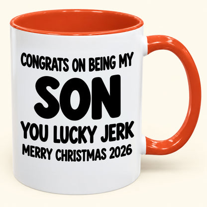 CONGRATS ON BEING MY SON YOU LUCKY JERK - Funny Christmas 2026 - Gift Accent Coffee Mug (SKU2610-682)