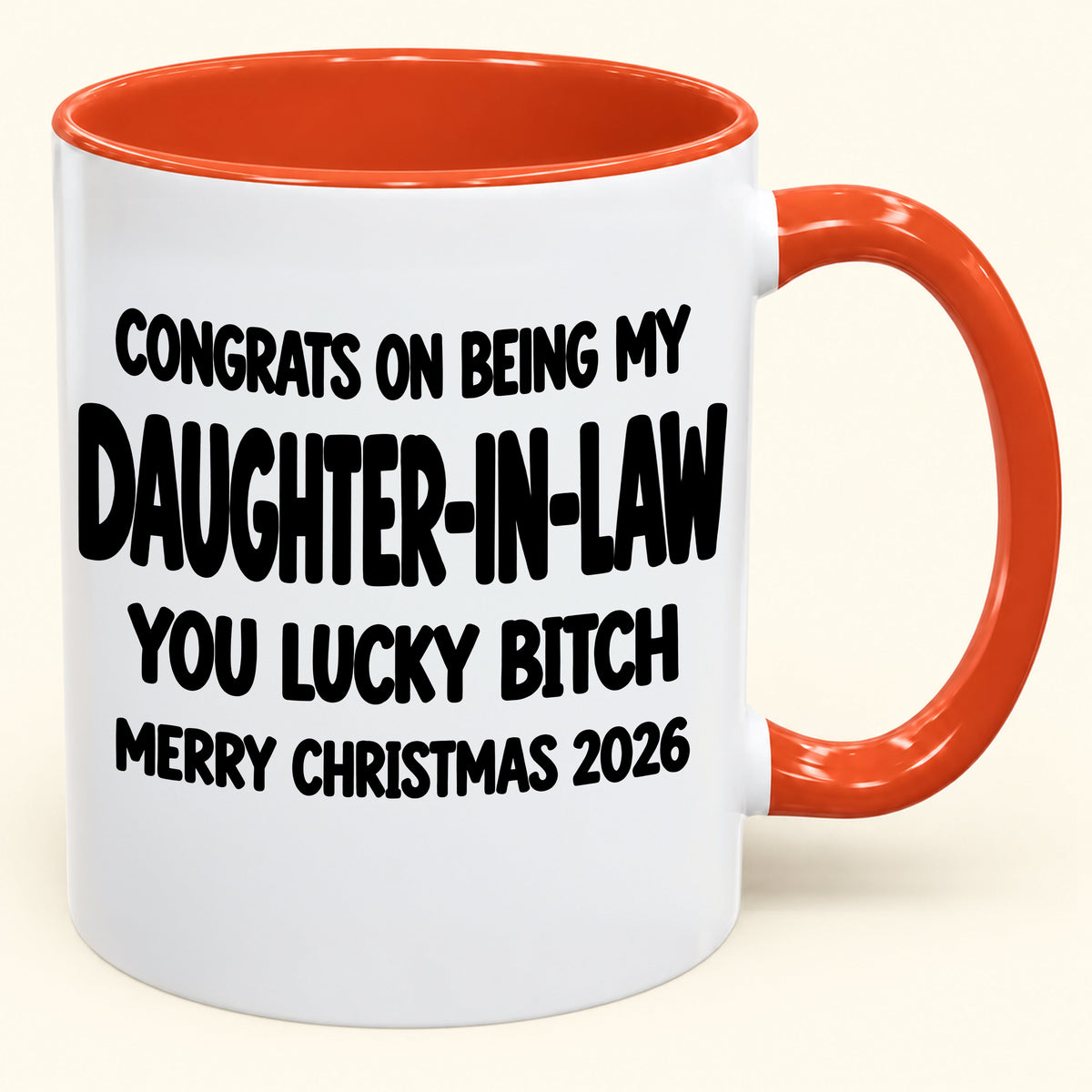 CONGRATS ON BEING MY DAUGHTER-IN-LAW  YOU LUCKY BITCH - Funny Christmas 2026 - Gift Accent Coffee Mug (SKU2610-683)