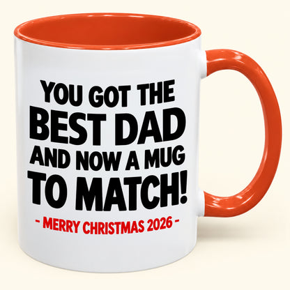 YOU GOT THE BEST DAD MUG - Funny Christmas 2026 - Gift Accent Coffee Mug (SKU2610-694)