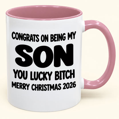 CONGRATS ON BEING MY SON YOU LUCKY BITCH - Funny Christmas 2026 - Gift Accent Coffee Mug (SKU2610-946)