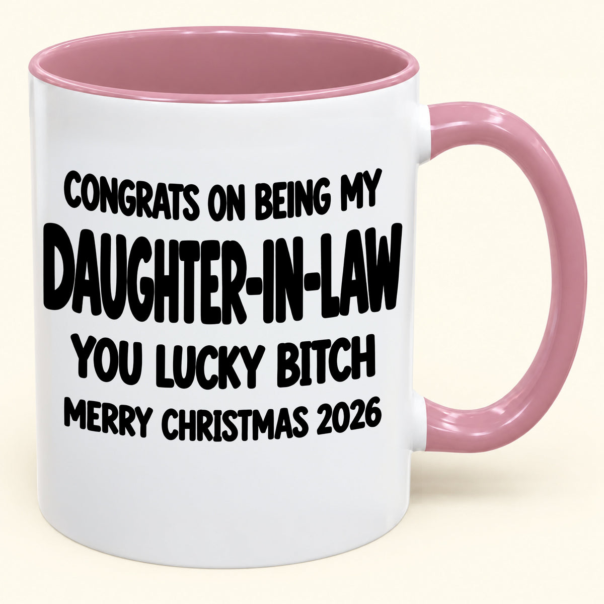 CONGRATS ON BEING MY DAUGHTER-IN-LAW  YOU LUCKY BITCH - Funny Christmas 2026 - Gift Accent Coffee Mug (SKU2610-683)