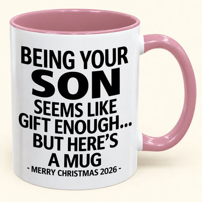Being Your Son Is Gift Enough - Funny Christmas 2026 - Gift Accent Coffee Mug (SKU2610-87)