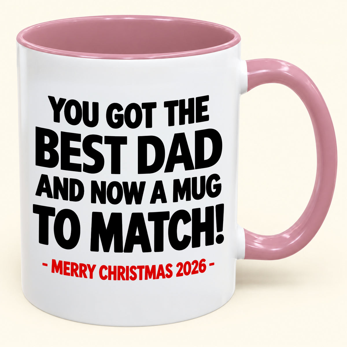 YOU GOT THE BEST DAD MUG - Funny Christmas 2026 - Gift Accent Coffee Mug (SKU2610-694)