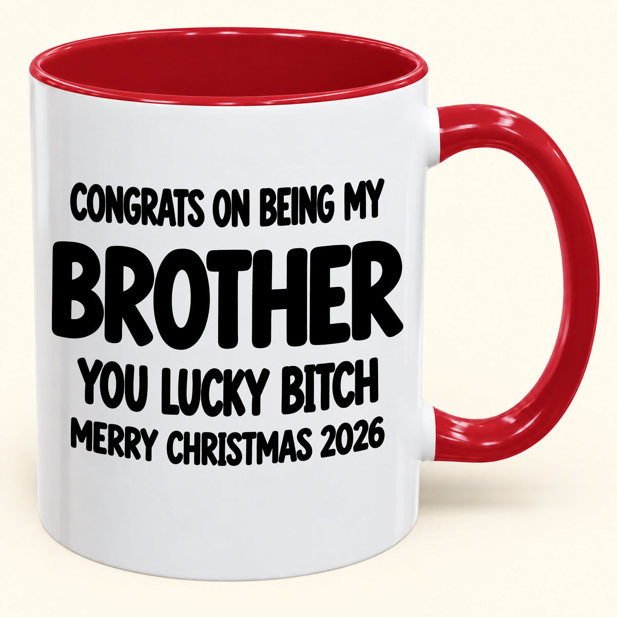 CONGRATS ON BEING MY BROTHER YOU LUCKY BITCH - Funny Christmas 2026 - Gift Accent Coffee Mug (SKU2610-947)