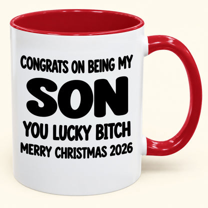 CONGRATS ON BEING MY SON YOU LUCKY BITCH - Funny Christmas 2026 - Gift Accent Coffee Mug (SKU2610-946)