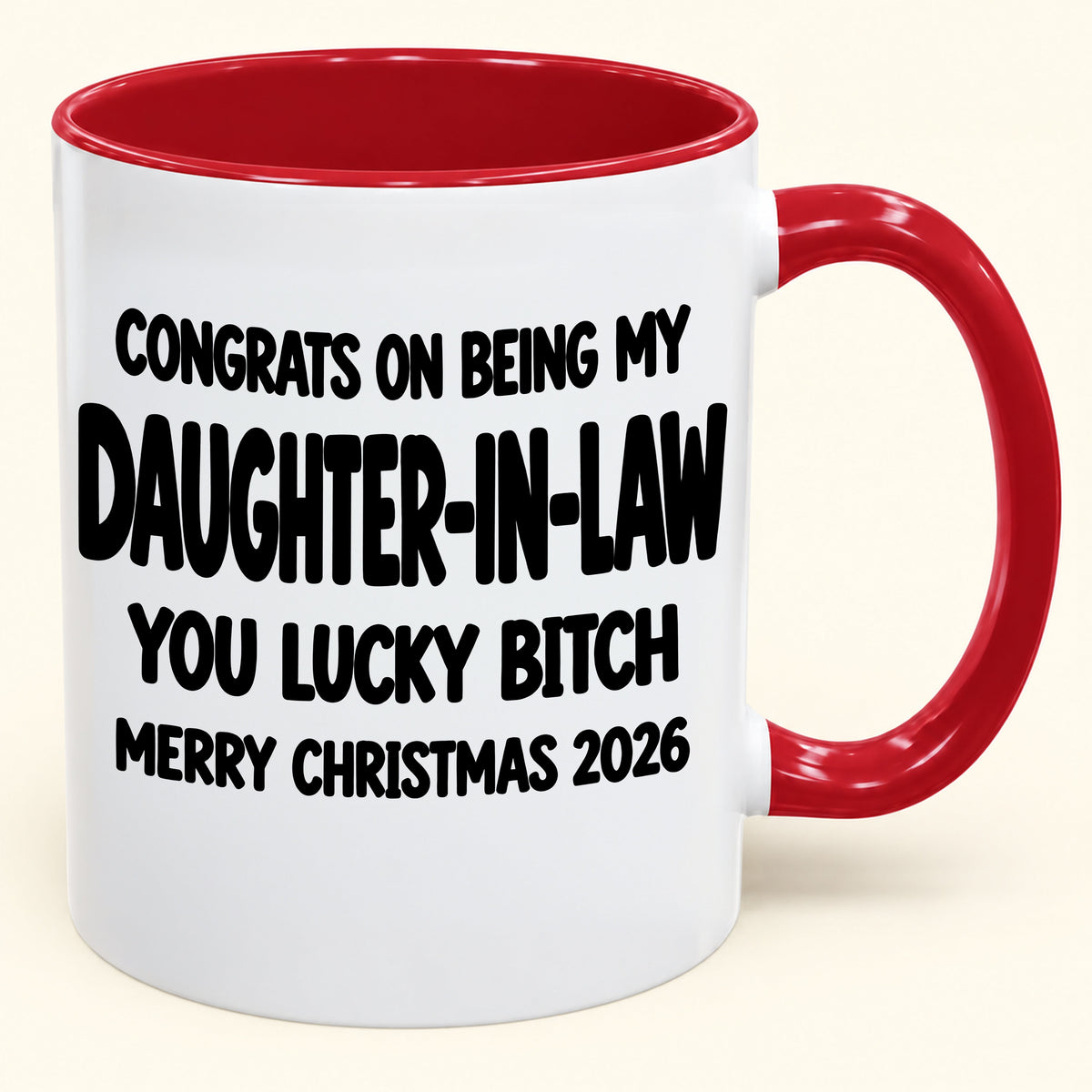 CONGRATS ON BEING MY DAUGHTER-IN-LAW  YOU LUCKY BITCH - Funny Christmas 2026 - Gift Accent Coffee Mug (SKU2610-683)