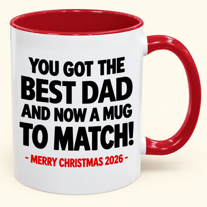 YOU GOT THE BEST DAD MUG - Funny Christmas 2026 - Gift Accent Coffee Mug (SKU2610-694)