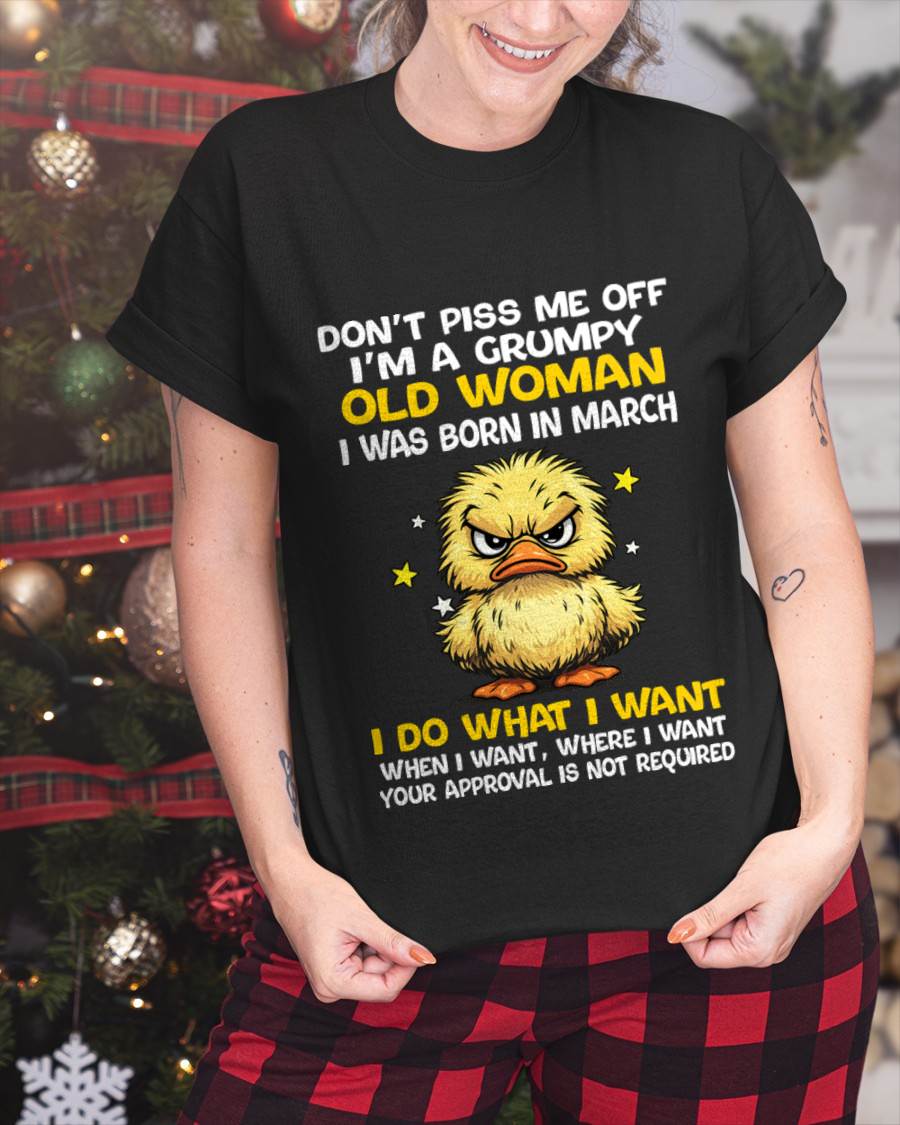 MARCH BORN - GRUMPY OLD WOMAN FUNNY DUCK SHIRT - FOR WOMEN - TLEE03 (SKU2603-236-03)