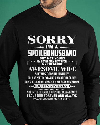JANUARY - SORRY I’M A SPOILED HUSBAND BUT NOT YOURS MY HEART ONLY BEATS FOR MY FREAKING AWESOME WIFE - FROM WIFE - TLEE01 (SKU12-268-01)