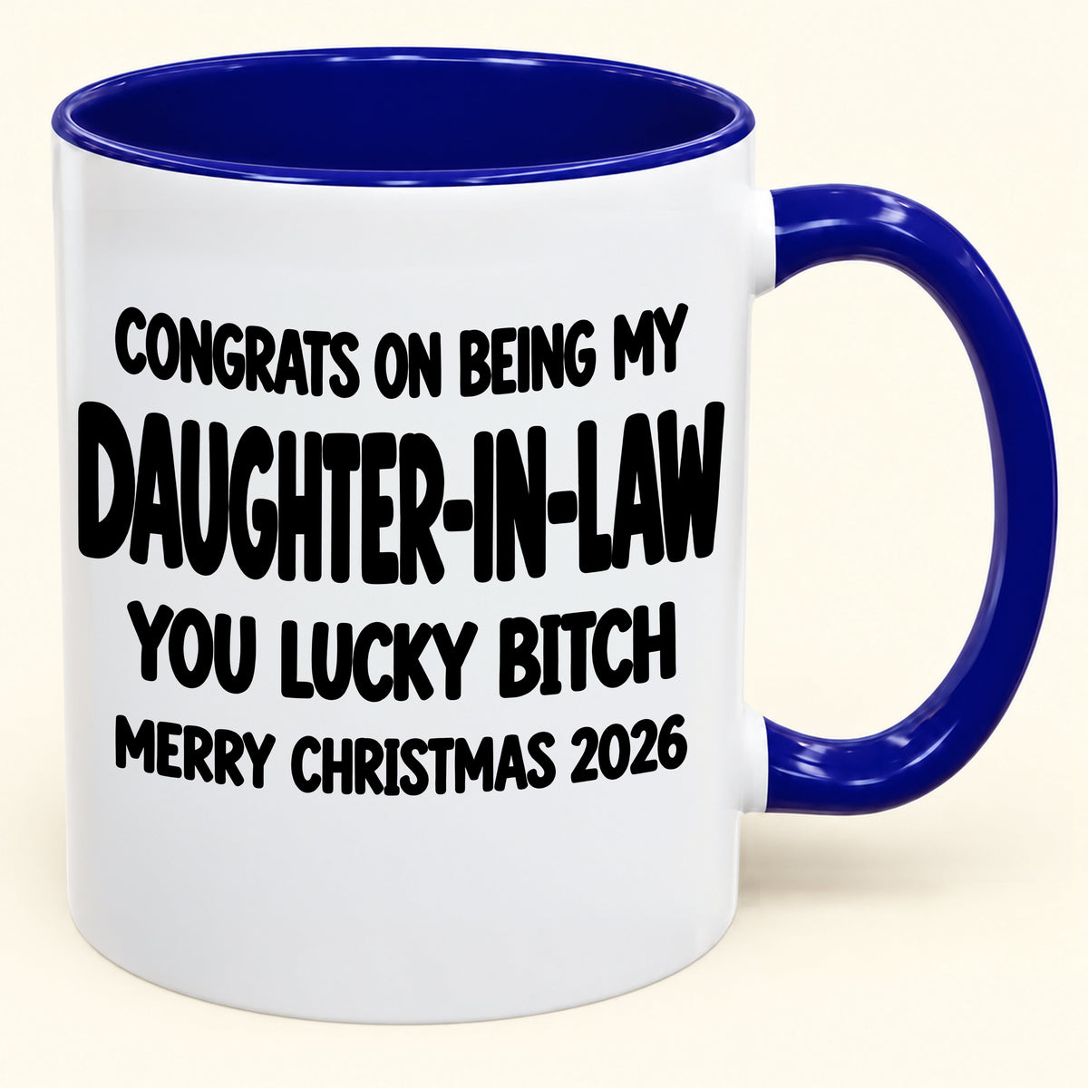 CONGRATS ON BEING MY DAUGHTER-IN-LAW  YOU LUCKY BITCH - Funny Christmas 2026 - Gift Accent Coffee Mug (SKU2610-683)