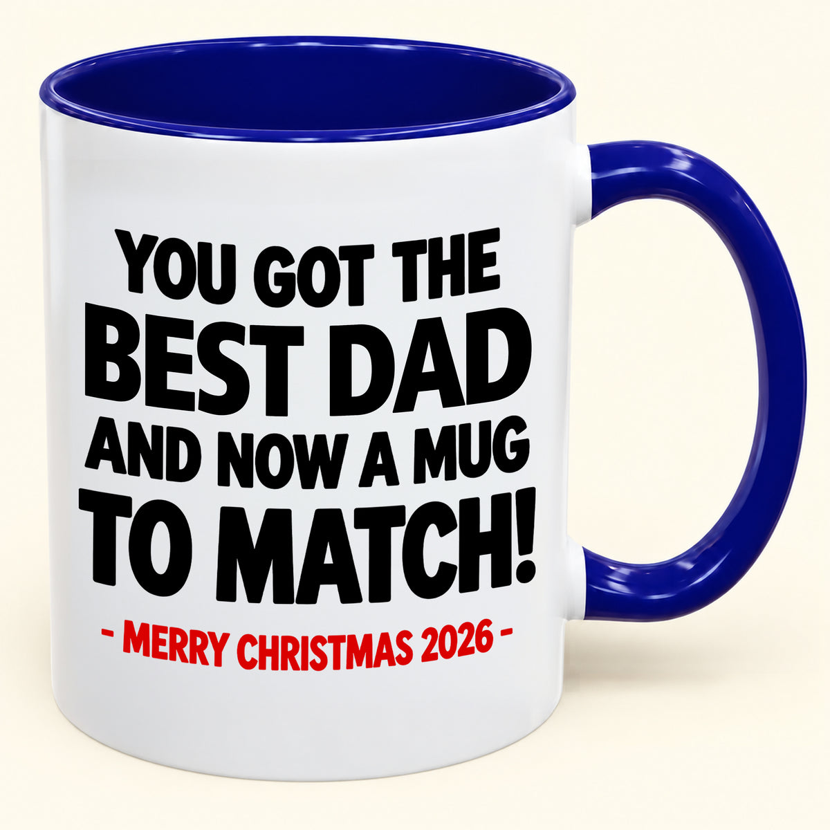 YOU GOT THE BEST DAD MUG - Funny Christmas 2026 - Gift Accent Coffee Mug (SKU2610-694)