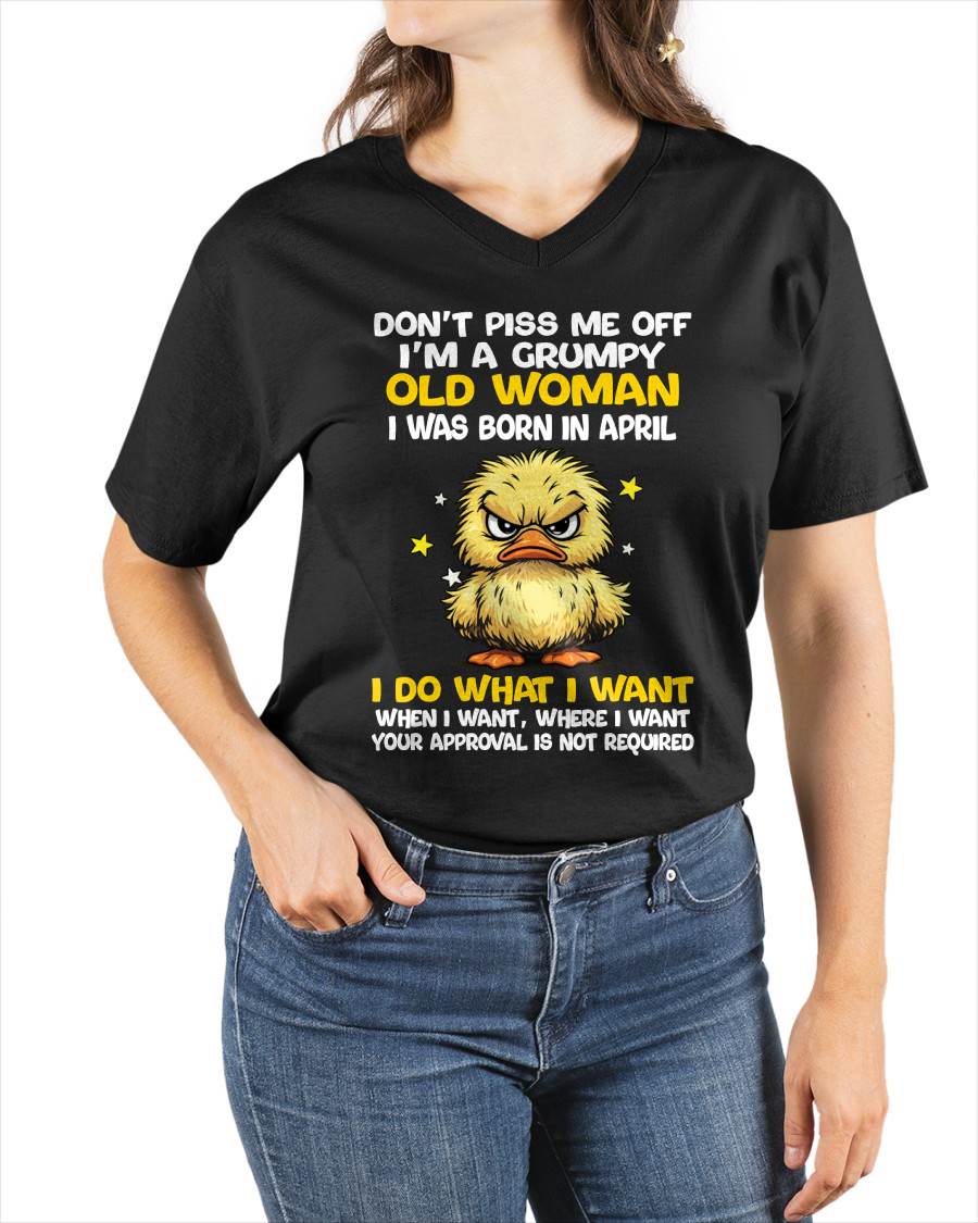 APRIL BORN - GRUMPY OLD WOMAN FUNNY DUCK SHIRT - FOR WOMEN - TLEE04 (SKU2603-236-04)
