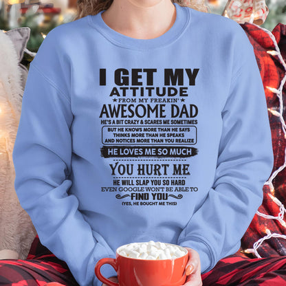 I GET MY ATTITUDE FROM MY FREAKIN' AWESOME DAD - Gift for Son and Daughter From Dad - TLEE00 (SKU-TDD-00)