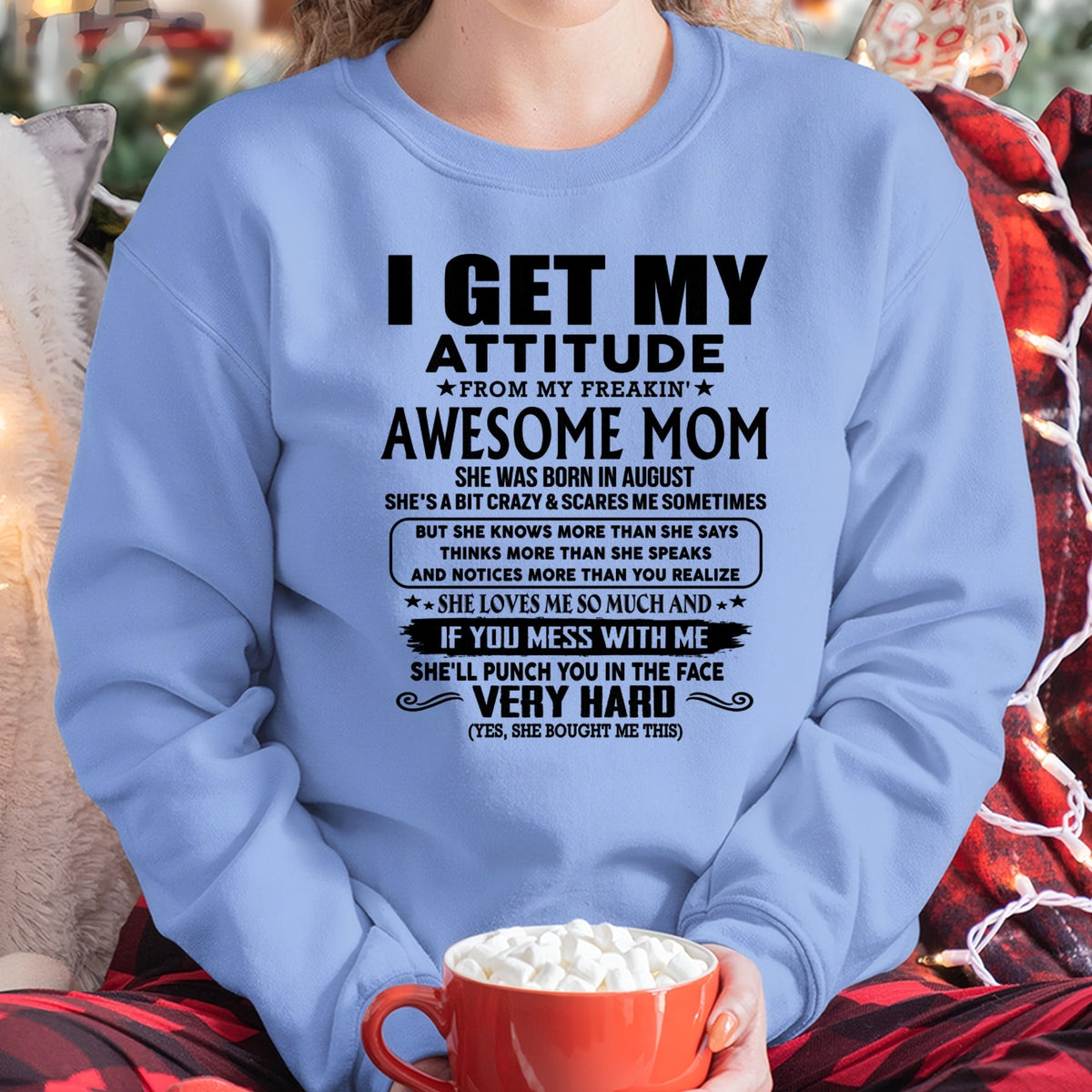 Thanks Mom - I GET MY ATTITUDE FROM MY FREAKIN' AWESOME MOM - Gift for Son and Daughter From Mom - TLEE08 (SKU-TMD-CU-08)